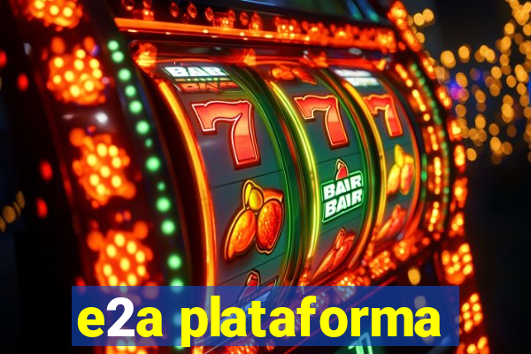 e2a plataforma